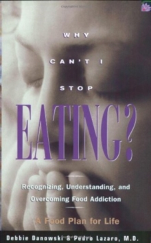 Why Can't I Stop Eating : Recognizing, Understanding, and Overcoming Food Addiction, Paperback Book Why Can't I Stop Eating : Recognizing, Understanding, and Overcoming Food Addiction, Paperback Book
