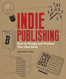 Indie Publishing : How to Design and Produce Your Own Book, Paperback Book Indie Publishing : How to Design and Produce Your Own Book, Paperback Book