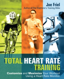 Total Heart Rate Training : Customize and Maximize Your Workout Using a Heart Rate Monitor, Paperback Book Total Heart Rate Training : Customize and Maximize Your Workout Using a Heart Rate Monitor, Paperback Book