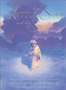 Little Soul and the Sun : A Childrens Parable, Hardback Book Little Soul and the Sun : A Childrens Parable, Hardback Book