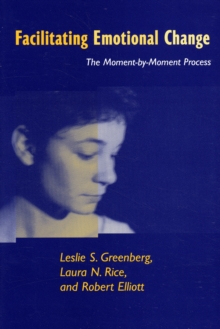 Facilitating Emotional Change : The Moment--by-Moment Process, Paperback Book Facilitating Emotional Change : The Moment--by-Moment Process, Paperback Book