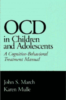 Obsessive Compulsive Disorder in Children and Adolescents : A Cognitive-behavioral Treatment Manual, Hardback Book Obsessive Compulsive Disorder in Children and Adolescents : A Cognitive-behavioral Treatment Manual, Hardback Book