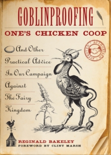Goblinproofing One's Chicken Coop : And Other Practical Advice in Our Campaign Against the Fairy Kingdom, Paperback Goblinproofing One's Chicken Coop : And Other Practical Advice in Our Campaign Against the Fairy Kingdom, Paperback