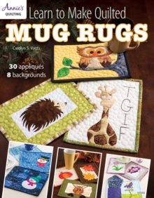Learn to Make Quilted Mug Rugs : 30 Appliques 8 Backgrounds, Paperback Learn to Make Quilted Mug Rugs : 30 Appliques 8 Backgrounds, Paperback