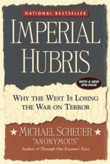 Imperial Hubris : Why the West Is Losing the War on Terror, Paperback Imperial Hubris : Why the West Is Losing the War on Terror, Paperback