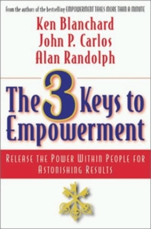 The 3 Keys to Empowerment : Release the Power Within People for Astonishing Results, Paperback The 3 Keys to Empowerment : Release the Power Within People for Astonishing Results, Paperback