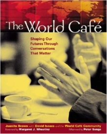 The World Cafe: Shaping Our Futures Through Conversations That Matter, Paperback Book The World Cafe: Shaping Our Futures Through Conversations That Matter, Paperback Book