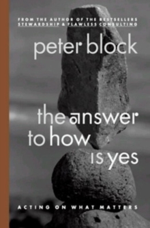 The Answer to How is Yes: Stop Looking for Help in All the Wrong Places : Acting on What Matters, Paperback Book The Answer to How is Yes: Stop Looking for Help in All the Wrong Places : Acting on What Matters, Paperback Book
