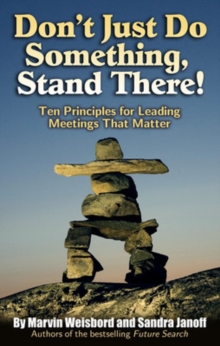 Don't Just Do Something, Stand There! : Ten Principles for Leading Meetings That Matter, Paperback Book Don't Just Do Something, Stand There! : Ten Principles for Leading Meetings That Matter, Paperback Book