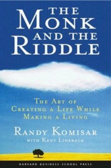 The Monk and the Riddle : The Art of Creating a Life While Making a Life, Paperback The Monk and the Riddle : The Art of Creating a Life While Making a Life, Paperback