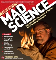 Theo Gray's Mad Science : Experiments You Can Do at Home (But Probably Shouldn't), Hardback Book Theo Gray's Mad Science : Experiments You Can Do at Home (But Probably Shouldn't), Hardback Book