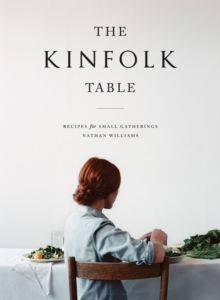 The Kinfolk Table : Recipes for Small Gatherings, Hardback Book The Kinfolk Table : Recipes for Small Gatherings, Hardback Book