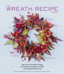 Wreath Recipe Book : Year-Round Wreaths, Swags, and Other Decorations to Make with Seasonal Branches, Hardback Book Wreath Recipe Book : Year-Round Wreaths, Swags, and Other Decorations to Make with Seasonal Branches, Hardback Book