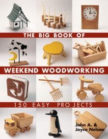 The Big Book of Weekend Woodworking : 150 Easy Projects, Paperback Book The Big Book of Weekend Woodworking : 150 Easy Projects, Paperback Book