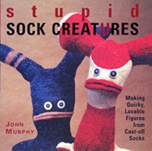 Stupid Sock Creatures : Making Quirky, Lovable Figures from Cast-off Socks, Paperback Book Stupid Sock Creatures : Making Quirky, Lovable Figures from Cast-off Socks, Paperback Book