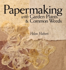 Papermaking with Garden Plants and Common Weeds : An Eco-Friendly Approach, Paperback Book Papermaking with Garden Plants and Common Weeds : An Eco-Friendly Approach, Paperback Book
