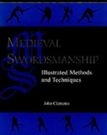 Medieval Swordsmanship : Illustrated Methods and Techniques, Paperback Medieval Swordsmanship : Illustrated Methods and Techniques, Paperback