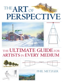 The Art of Perspective : The Ultimate Guide for Artists in Every Medium, Paperback Book The Art of Perspective : The Ultimate Guide for Artists in Every Medium, Paperback Book