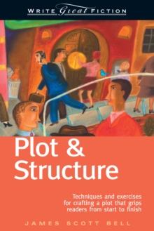 Plot and Structure : Techniques and Exercises for Crafting and Plot That Grips Readers from Start to Finish, Paperback Book Plot and Structure : Techniques and Exercises for Crafting and Plot That Grips Readers from Start to Finish, Paperback Book