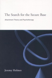 The Search for the Secure Base : Attachment Theory and Psychotherapy, Paperback Book The Search for the Secure Base : Attachment Theory and Psychotherapy, Paperback Book