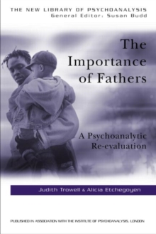 The Importance of Fathers : A Psychoanalytic Re-evaluation, Paperback The Importance of Fathers : A Psychoanalytic Re-evaluation, Paperback