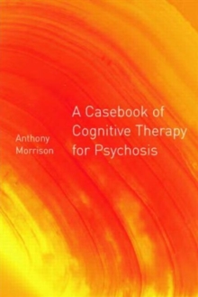 A Casebook of Cognitive Therapy for Psychosis, Paperback A Casebook of Cognitive Therapy for Psychosis, Paperback
