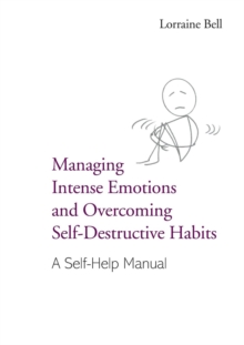 Managing Intense Emotions and Overcoming Self-Destructive Habits : A Self-Help Manual, Paperback Book Managing Intense Emotions and Overcoming Self-Destructive Habits : A Self-Help Manual, Paperback Book