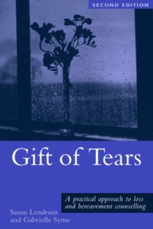 Gift of Tears : A Practical Approach to Loss and Bereavement Counselling, Paperback Gift of Tears : A Practical Approach to Loss and Bereavement Counselling, Paperback