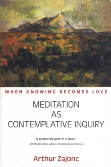 Meditation as Contemplative Inquiry : When Knowing Becomes Love, Paperback Book Meditation as Contemplative Inquiry : When Knowing Becomes Love, Paperback Book