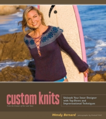 Custom Knits : Unleash Your Inner Designer with Top-Down and Improvisational Techniques, Hardback Book Custom Knits : Unleash Your Inner Designer with Top-Down and Improvisational Techniques, Hardback Book
