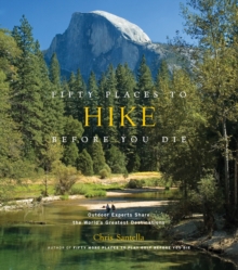 Fifty Places to Hike Before You Die : Outdoor Experts Share the World's Greatest Destinations, Hardback Book Fifty Places to Hike Before You Die : Outdoor Experts Share the World's Greatest Destinations, Hardback Book