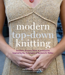 Modern Top-Down Knitting : Sweaters, Dresses, Skirts and Accessories Inspired by the Techniques of Barbara G. Walker, Hardback Book Modern Top-Down Knitting : Sweaters, Dresses, Skirts and Accessories Inspired by the Techniques of Barbara G. Walker, Hardback Book