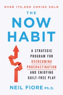 The Now Habit : A Strategic Program for Overcoming Procrastination and Enjoying Guilt-free Play, Paperback Book The Now Habit : A Strategic Program for Overcoming Procrastination and Enjoying Guilt-free Play, Paperback Book
