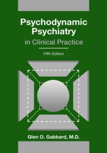 Psychodynamic Psychiatry in Clinical Practice, Hardback Book Psychodynamic Psychiatry in Clinical Practice, Hardback Book