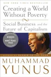 Creating a World without Poverty : Social Business and the Future of Capitalism, Paperback Book Creating a World without Poverty : Social Business and the Future of Capitalism, Paperback Book