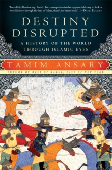 Destiny Disrupted : A History of the World Through Islamic Eyes, Paperback Book Destiny Disrupted : A History of the World Through Islamic Eyes, Paperback Book