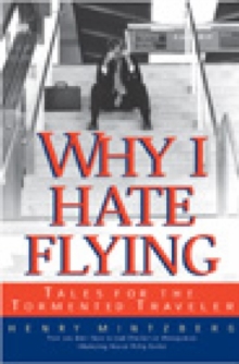 Why I Hate Flying : Tales for the Tormented Traveler, Hardback Book Why I Hate Flying : Tales for the Tormented Traveler, Hardback Book