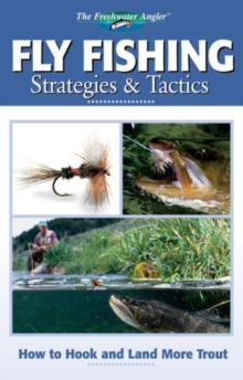Fly Fishing Strategies and Tactics : How to Hook and Land More Trout, Paperback Fly Fishing Strategies and Tactics : How to Hook and Land More Trout, Paperback