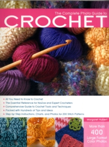 The Complete Photo Guide to Crochet : *All You Need to Know to Crochet *the Essential Reference for Novice and Expert Crocheters *Comprehensive Guide to Crochet Tools and Techniques *Packed with Hundr, Paperback Book The Complete Photo Guide to Crochet : *All You Need to Know to Crochet *the Essential Reference for Novice and Expert Crocheters *Comprehensive Guide to Crochet Tools and Techniques *Packed with Hundr, Paperback Book