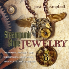 Steampunk Style Jewelry : Victorian, Fantasy, and Mechanical Necklaces, Bracelets, and Earrings, Paperback Book Steampunk Style Jewelry : Victorian, Fantasy, and Mechanical Necklaces, Bracelets, and Earrings, Paperback Book