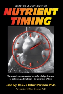Nutrient Timing : The Future of Sports Nutrition, Paperback Book Nutrient Timing : The Future of Sports Nutrition, Paperback Book