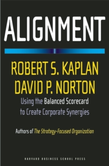 Alignment : Using the Balanced Scorecard to Create Corporate Synergies, Hardback Book Alignment : Using the Balanced Scorecard to Create Corporate Synergies, Hardback Book
