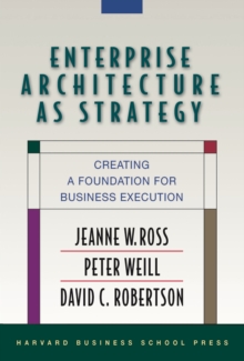 Enterprise Architecture as Strategy : Creating a Foundation for Business Execution, Hardback Book Enterprise Architecture as Strategy : Creating a Foundation for Business Execution, Hardback Book