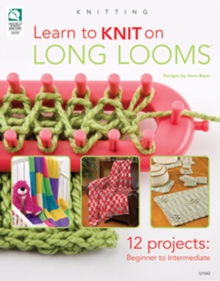 Learn to Knit on Long Looms : 12 Projects - Beginner to Intermediate, Paperback Book Learn to Knit on Long Looms : 12 Projects - Beginner to Intermediate, Paperback Book