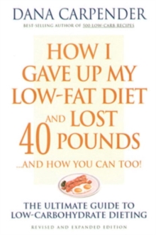 How I Gave Up My Low-Fat Diet and Lost 40 Pounds..and How You Can Too : The Ultimate Guide to Low-Carbohydrate Dieting, Paperback Book How I Gave Up My Low-Fat Diet and Lost 40 Pounds..and How You Can Too : The Ultimate Guide to Low-Carbohydrate Dieting, Paperback Book