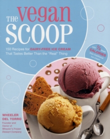 The Vegan Scoop : Recipies for Dairy-Free Ice Cream That Tastes Better Than the Real Thing - with 1/3 Fewer Calories, Hardback The Vegan Scoop : Recipies for Dairy-Free Ice Cream That Tastes Better Than the Real Thing - with 1/3 Fewer Calories, Hardback