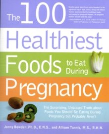 The 100 Healthiest Foods to Eat During Pregnancy : The Surprising Unbiased Truth About Foods You Should be Eating During Pregnancy but Probably Aren'T, Paperback Book The 100 Healthiest Foods to Eat During Pregnancy : The Surprising Unbiased Truth About Foods You Should be Eating During Pregnancy but Probably Aren'T, Paperback Book