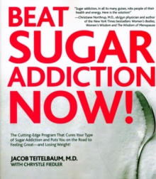 Beat Sugar Addiction Now! : The Cutting-Edge Programme That Cures Your Type of Sugar Addiction and Puts You Back on the Road to Weight Control and Good Health, Paperback Beat Sugar Addiction Now! : The Cutting-Edge Programme That Cures Your Type of Sugar Addiction and Puts You Back on the Road to Weight Control and Good Health, Paperback