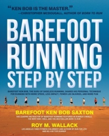Barefoot Running Step by Step : Barefoot Ken Bob, the Guru of Shoeless Running, Shares His Personal Technique for Running with More Speed, Less Impact, Fewer Leg Inguries, and More Fun, Paperback Book Barefoot Running Step by Step : Barefoot Ken Bob, the Guru of Shoeless Running, Shares His Personal Technique for Running with More Speed, Less Impact, Fewer Leg Inguries, and More Fun, Paperback Book