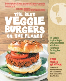 The Best Veggie Burgers on the Planet : 101 Globally Inspired Vegan Creations Packed with Fresh Flavors and Exciting New Tastes, Paperback Book The Best Veggie Burgers on the Planet : 101 Globally Inspired Vegan Creations Packed with Fresh Flavors and Exciting New Tastes, Paperback Book